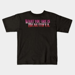 What you are is beautiful Kids T-Shirt